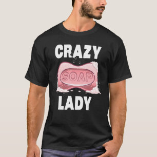 Camiseta Locas mujeres creadoras de jabón Chica de Guay