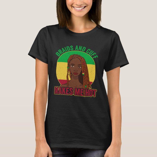 Camiseta Locd Locs Afro  Braids and cuff makes me hot (Anverso)