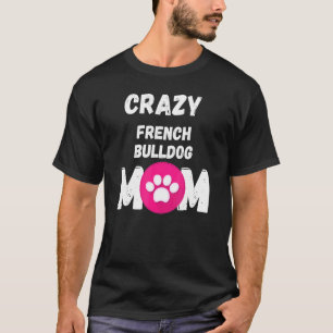 Camiseta Loco Bulldog francés Perro Mamá