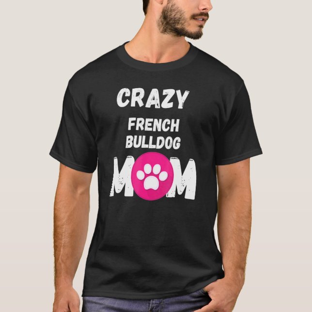 Camiseta Loco Bulldog francés Perro Mamá (Anverso)