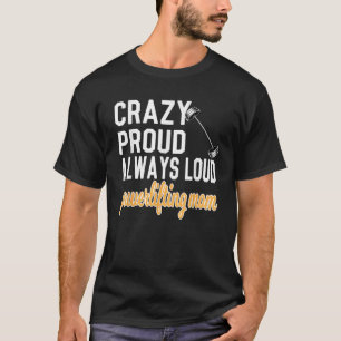 Camiseta Loco Orgulloso Levantando A La Madre De Un Emisor