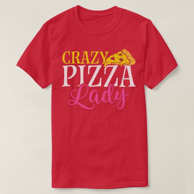 Camiseta Loco Pizza Lady Pizza Lover Comer Pizza Italiano  (Diseño del anverso)