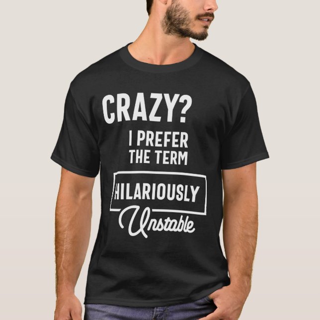 Camiseta ¿Loco? Prefiero Un Sarcasmo Graciosamente Inestabl (Anverso)