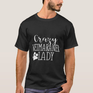 Camiseta Loco Weimaraner Lady Funny Weimaraner Lover Gift