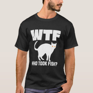 Camiseta Loco WTF Quién Tomó Ladrón De Peces Gato Dueño De 