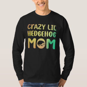 Camiseta Locura Lil Hedgehog Mamá Hedgie Chica Mascota