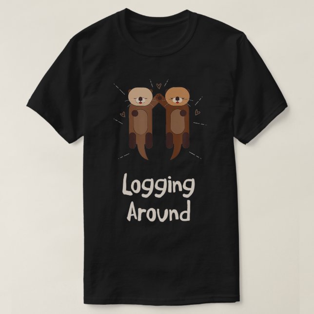 Camiseta Logging Around Otter Lover Sea Animals Sea Otter   (Diseño del anverso)