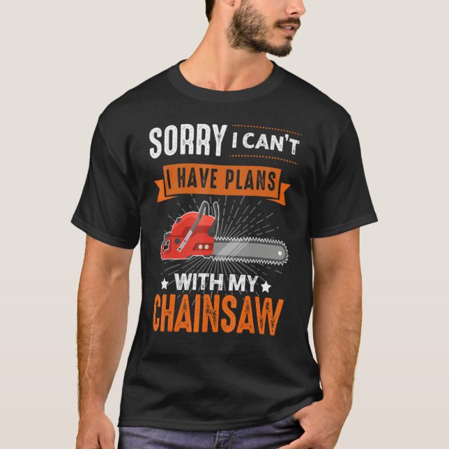Camiseta Logging Sorry I Can't I Have Plans Chainsaw Lumber (Anverso)