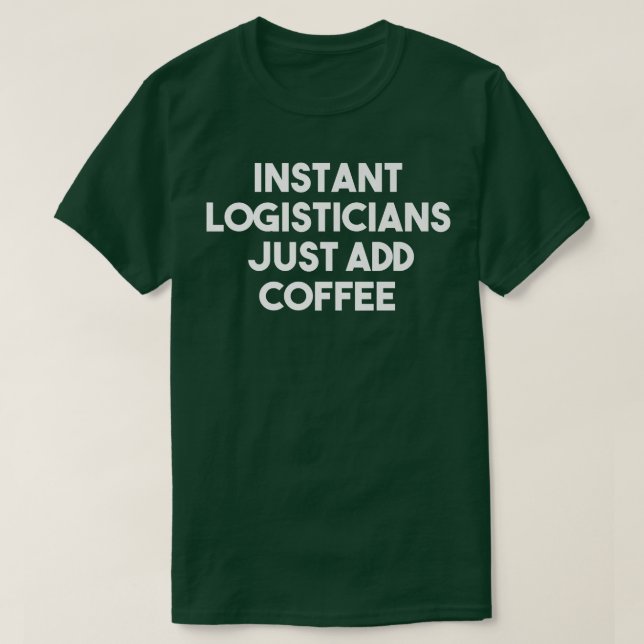 Camiseta Logisticos instantáneos simplemente añaden café a  (Diseño del anverso)