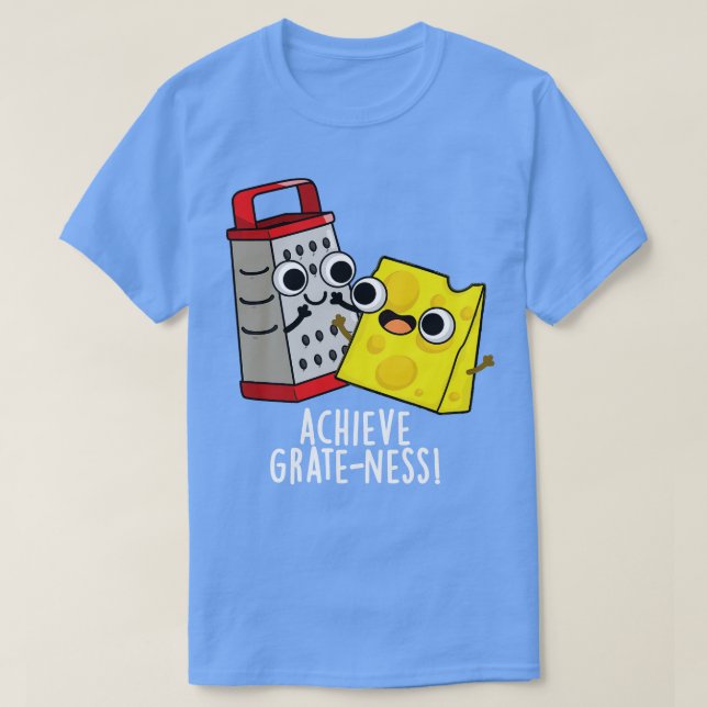 Camiseta Lograr Grateness Funny Cheese Puns (Diseño del anverso)