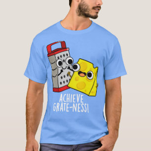 Camiseta Lograr Grateness Funny Cheese Puns
