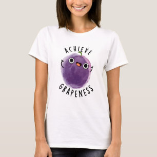 Camiseta Lograr la Grapeness Funny Positive Grape Pun