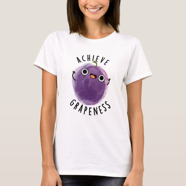 Camiseta Lograr la Grapeness Funny Positive Grape Pun (Anverso)