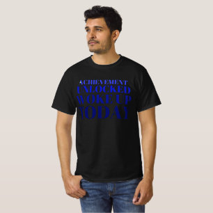 Camiseta "Logro desbloqueado: ¡Desperté hoy!"