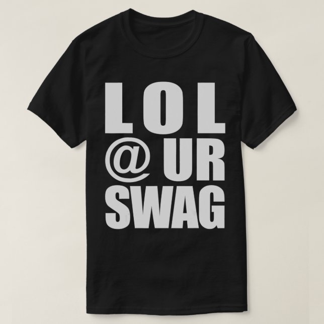 Camiseta LOL @ UR SWAG Fun Dank Meme Drip Style Joke Funny  (Diseño del anverso)