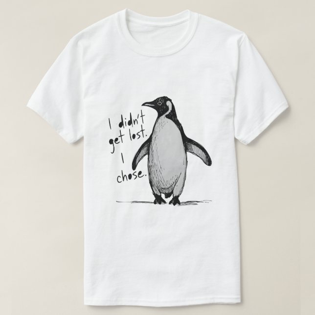 Camiseta Lone Penguin – I Didn’t Get Lost, I Chose  (Diseño del anverso)