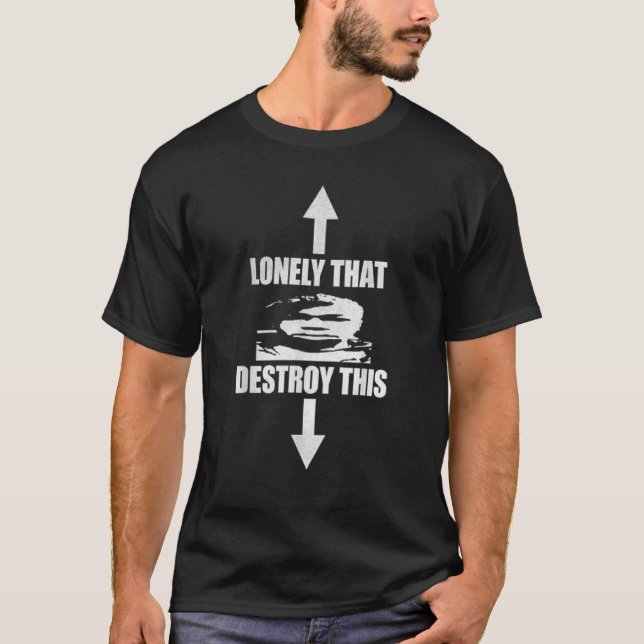 Camiseta Lonely That Destroy This for Men's and Women's (Anverso)