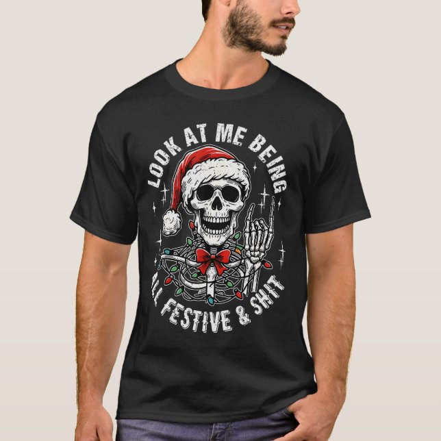 Camiseta Look At Me Being All Festive And , Funny Skeleton  (Anverso)