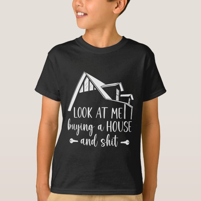 Camiseta Look At Me Buying A House, First-time Home Owner  (Anverso)
