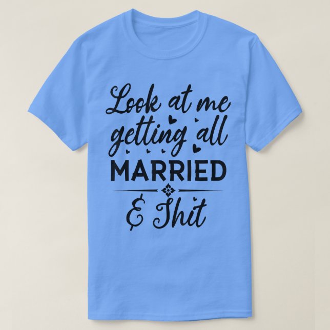 Camiseta Look At Me Getting All Married Wife To Be Bride We (Diseño del anverso)