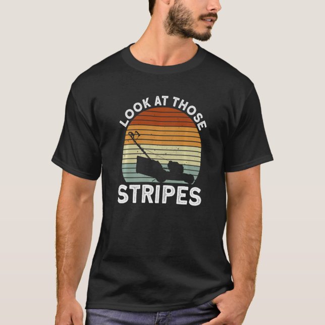 Camiseta Look At Those Stripes - Lawn Mowing Funny Dad Lawn (Anverso)