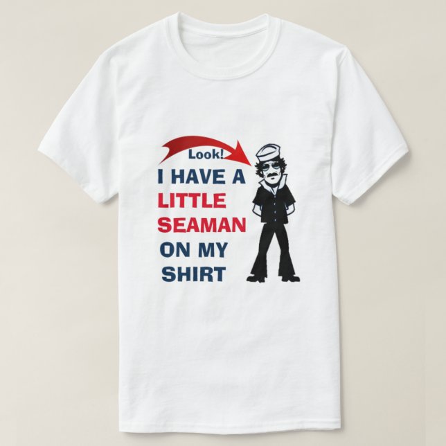 CAMISETA LOOK! I HAVE A LITTLE SEAMAN ON MY SHIRT CUTE (Diseño del anverso)