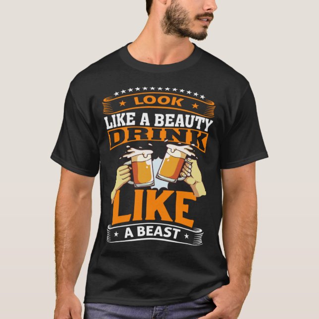 Camiseta Look Like A Beauty Drink Like A Beast Beer Drinker (Anverso)