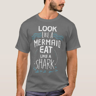 Camiseta Look Like A Mermaid Eat Like A Shark