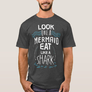 Camiseta Look Like A Mermaid Eat Like A Shark 