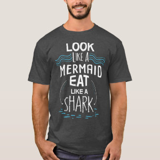 Camiseta Look Like A Mermaid Eat Like A Shark