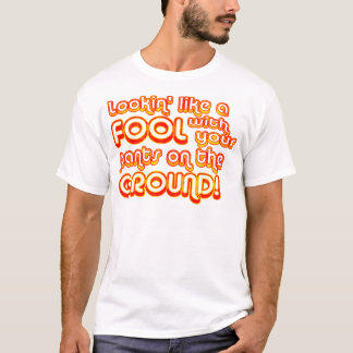 Camiseta ¡Lookin tiene gusto de un tonto con sus pantalones