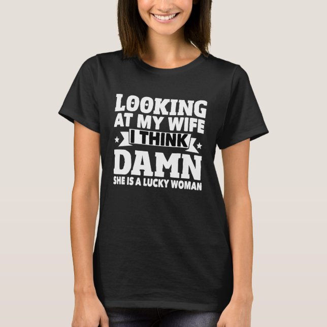Camiseta Looking At My Wife Husband Humor Marriage Joke Mar (Anverso)