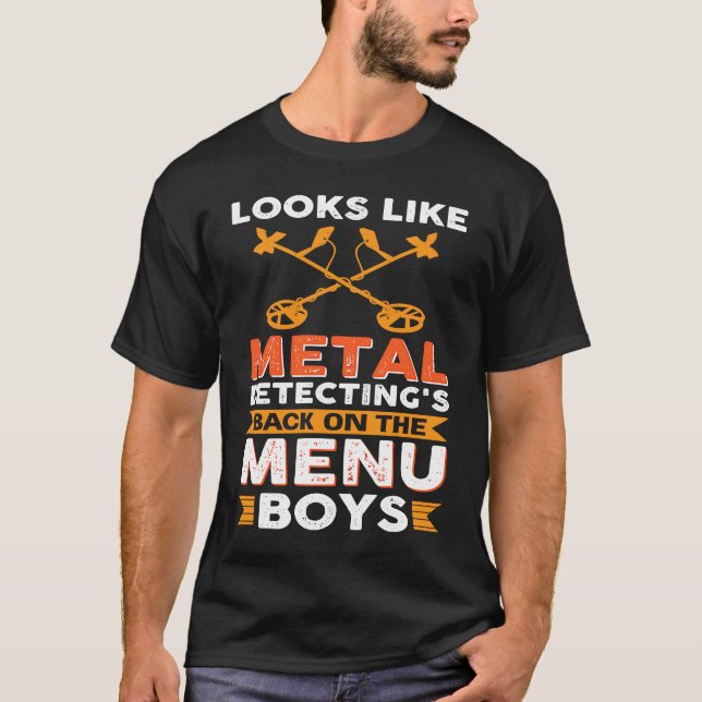 Camiseta Looks Like Metal Detecting's Back On The Menu Boys (Anverso)