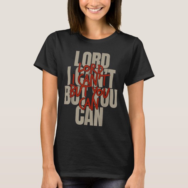 Camiseta Lord I Can’t But You Can  (Anverso)