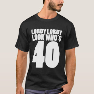 Camiseta Lordy Lordy Mira Quién Cumple 40 Años Fiesta de 40