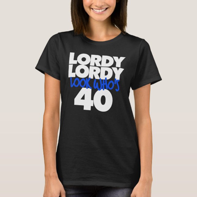 Camiseta Lordy Lordy mira quién tiene 40 años (Anverso)