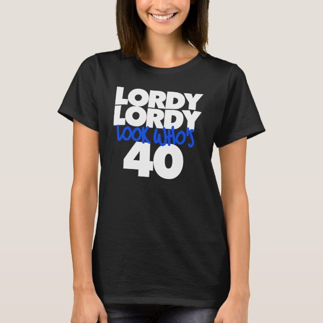 Camiseta Lordy Lordy mira quién tiene 40 años (Anverso)