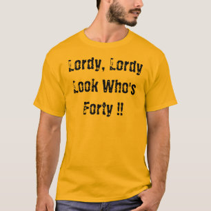 Camiseta ¡Lordy, Lordy, mirada que es cuarenta!!