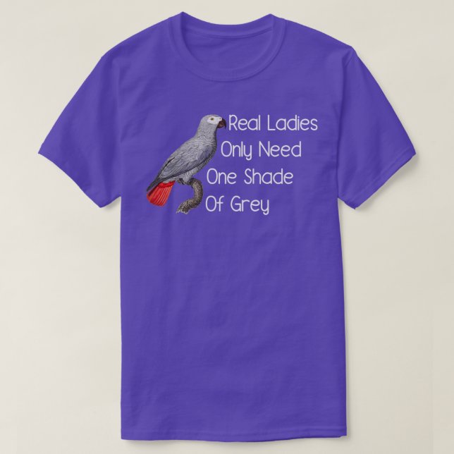 Camiseta Loro gris africano Las verdaderas damas solo neces (Diseño del anverso)