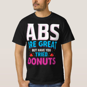 Camiseta Los Abs Son Grandes Pero ¿Has Intentado Donuts?
