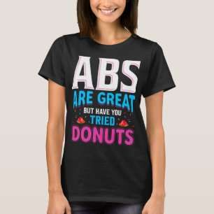 Camiseta Los Abs Son Grandes Pero ¿Has Intentado Donuts?