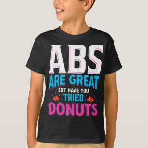 Camiseta Los Abs Son Grandes Pero ¿Has Intentado Donuts?