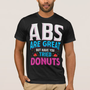 Camiseta Los Abs Son Grandes Pero ¿Has Intentado Donuts?