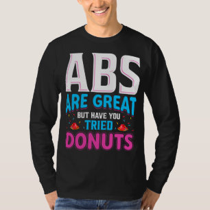 Camiseta Los Abs Son Grandes Pero ¿Has Intentado Donuts?