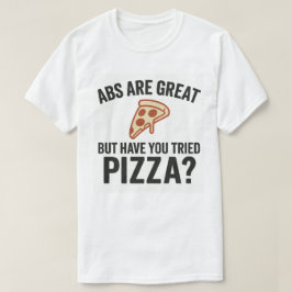 Camiseta Los Abs Son Grandes, Pero ¿Has Probado La Pizza?