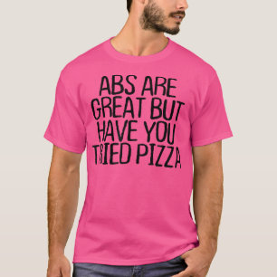 Camiseta Los Abs Son Grandes Pero Has Probado Pizza Funny T
