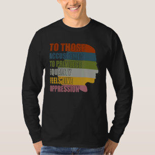 Camiseta Los Acostumbrados A La Igualdad Privilegiada Se Si