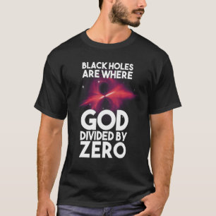 Camiseta Los Agujeros Negros Son Donde Dios Divide Por Cero