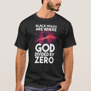 Camiseta Los Agujeros Negros Son Donde Dios Divide Por Cero