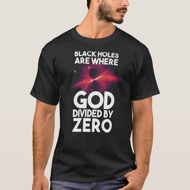 Camiseta Los Agujeros Negros Son Donde Dios Divide Por Cero (Anverso)